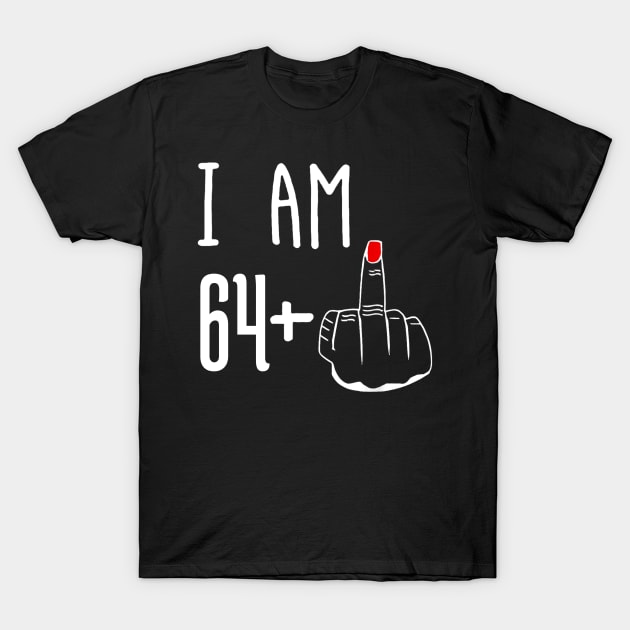 I Am 64 Plus 1 Middle Finger Funny 65th Birthday T-Shirt by Brodrick Arlette Store